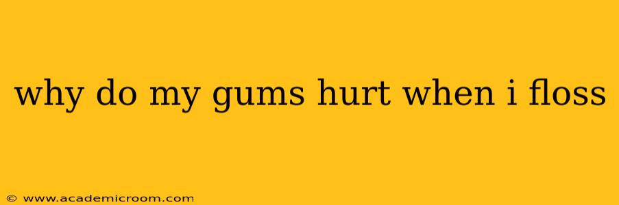 why do my gums hurt when i floss