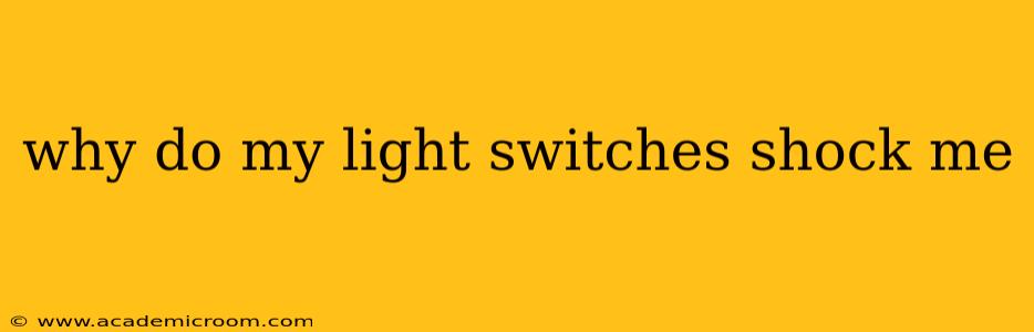 why do my light switches shock me