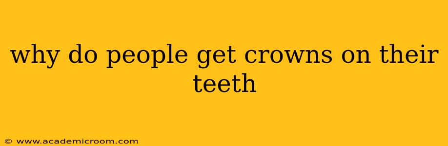 why do people get crowns on their teeth
