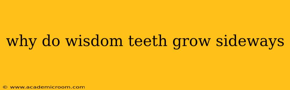 why do wisdom teeth grow sideways