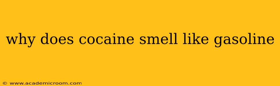 why does cocaine smell like gasoline