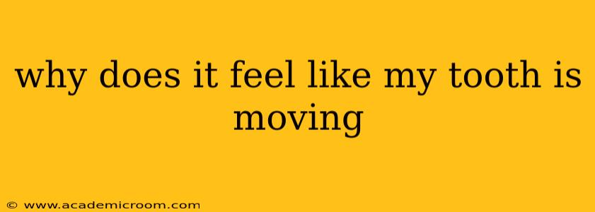 why does it feel like my tooth is moving