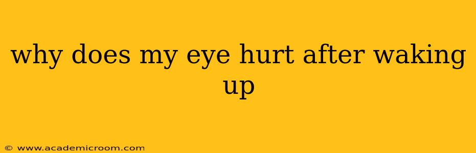 why does my eye hurt after waking up