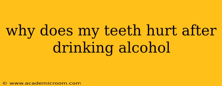 why does my teeth hurt after drinking alcohol