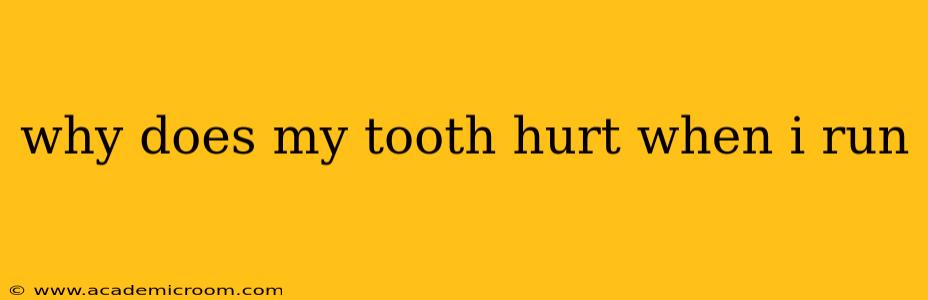why does my tooth hurt when i run