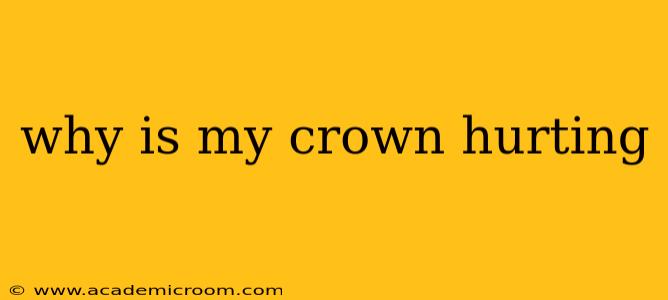 why is my crown hurting