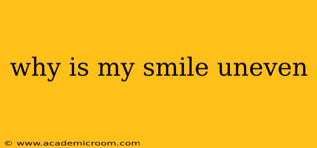 why is my smile uneven