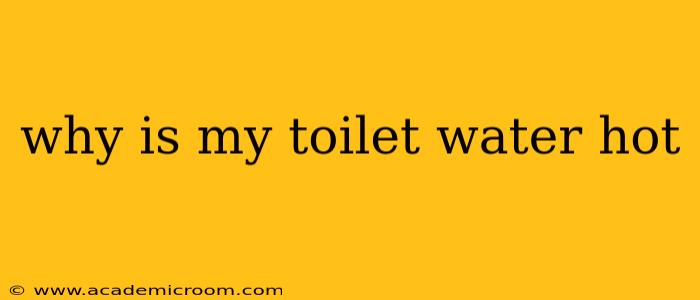 why is my toilet water hot