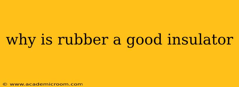why is rubber a good insulator