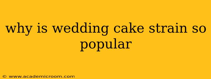 why is wedding cake strain so popular