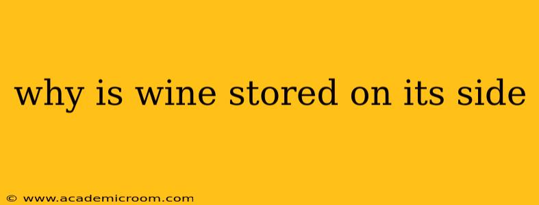 why is wine stored on its side