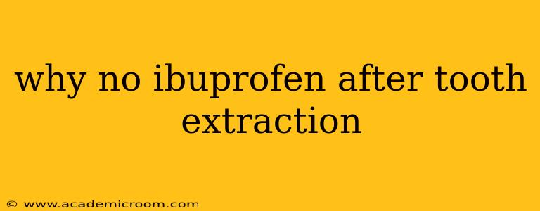 why no ibuprofen after tooth extraction