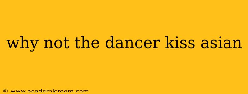why not the dancer kiss asian