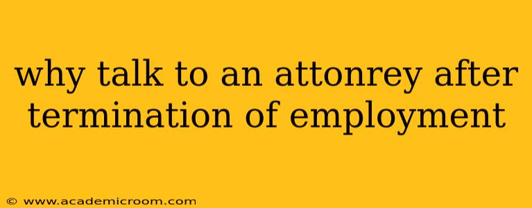 why talk to an attonrey after termination of employment