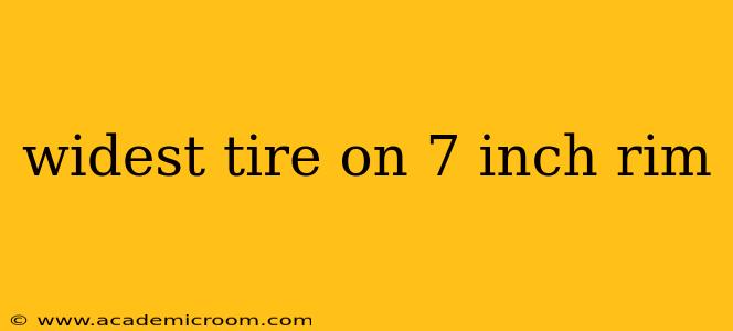 widest tire on 7 inch rim