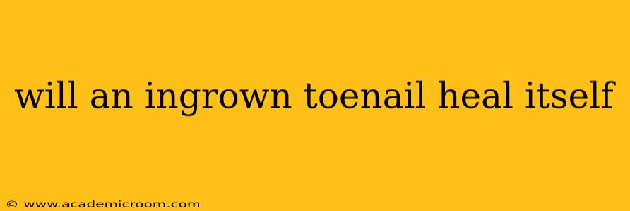 will an ingrown toenail heal itself