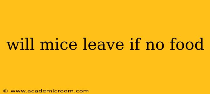 will mice leave if no food