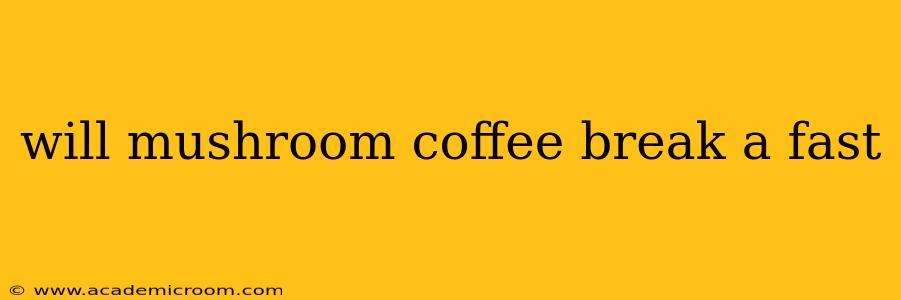 will mushroom coffee break a fast