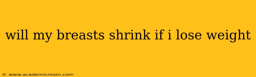 will my breasts shrink if i lose weight