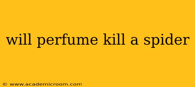 will perfume kill a spider