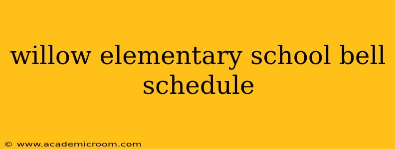 willow elementary school bell schedule