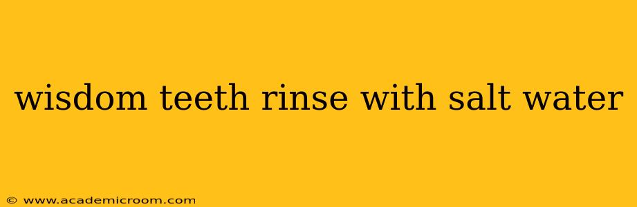 wisdom teeth rinse with salt water