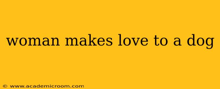 woman makes love to a dog woman makes love to a dog