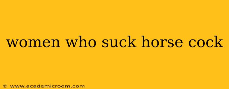 women who suck horse cock women who suck horse cock
