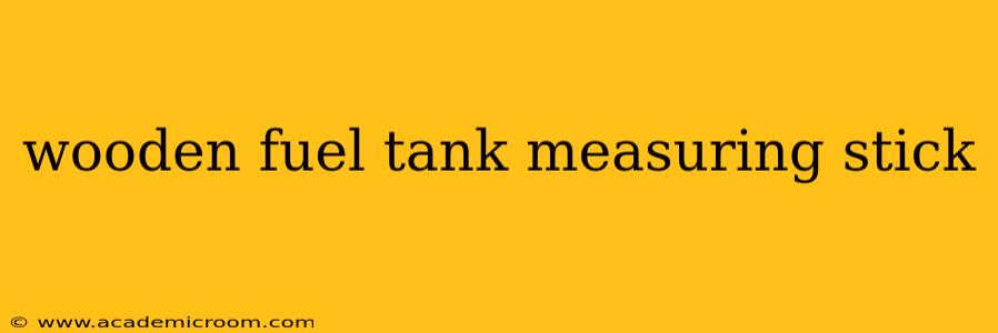 wooden fuel tank measuring stick