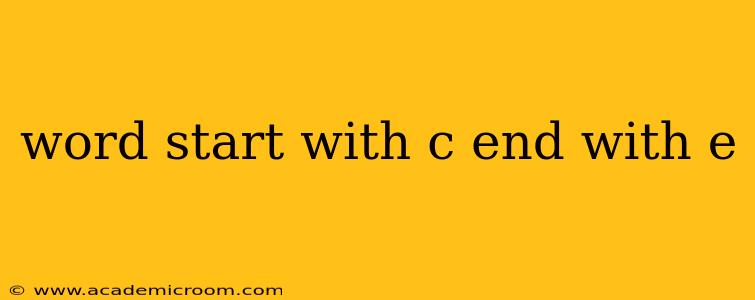 word start with c end with e