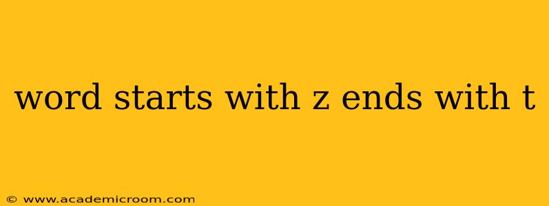 word starts with z ends with t