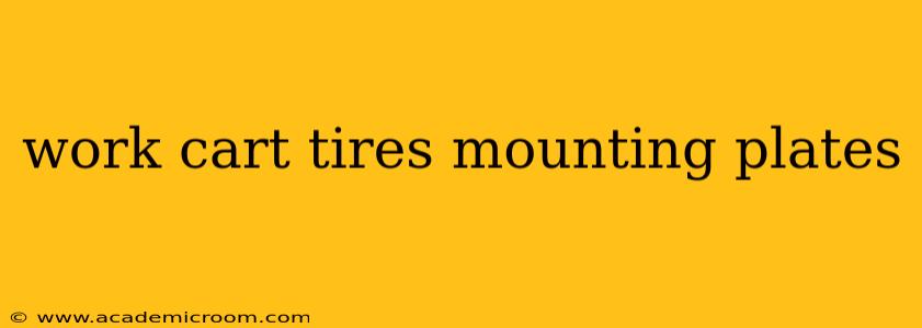 work cart tires mounting plates