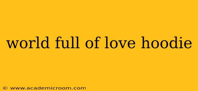 world full of love hoodie