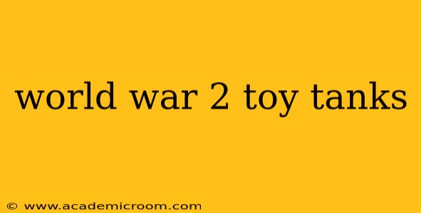 world war 2 toy tanks