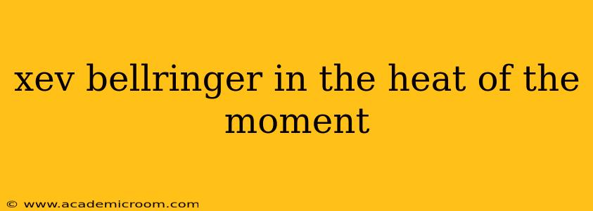 xev bellringer in the heat of the moment