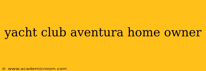 yacht club aventura home owner