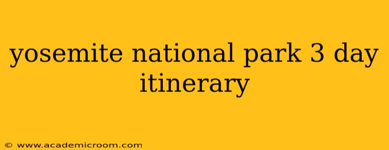yosemite national park 3 day itinerary