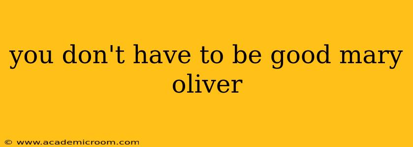 you don't have to be good mary oliver