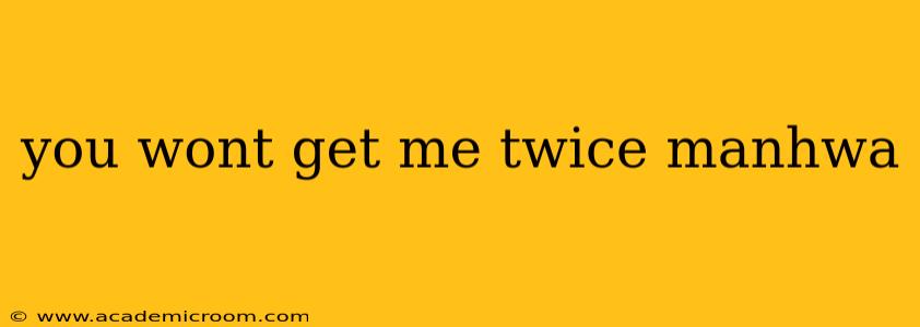 you wont get me twice manhwa