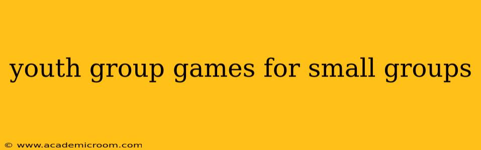 youth group games for small groups